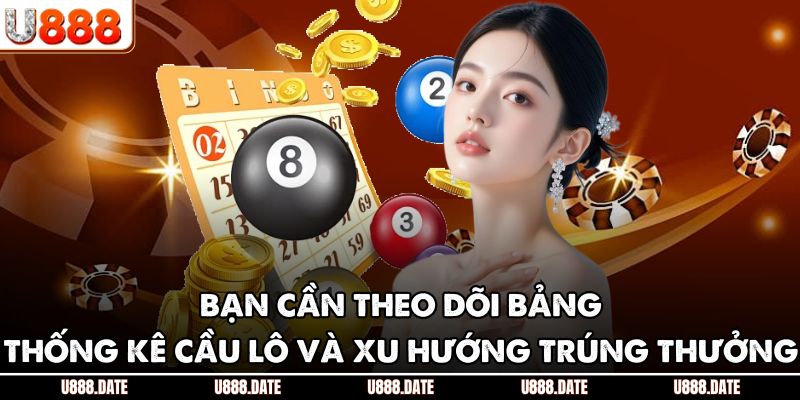 Xổ Số 3 Miền – Sân Chơi Cá Cược Lô Đề Đỉnh Cao Tại U888 4 Bạn cần theo dõi bảng thống kê cầu lô và xu hướng trúng thưởng