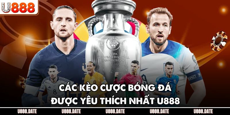 Kèo Nhà Cái - U888 Hướng Dẫn Người Chơi Bắt Kèo Bất Bại 3 Các kèo cược bóng đá được yêu thích nhất U888