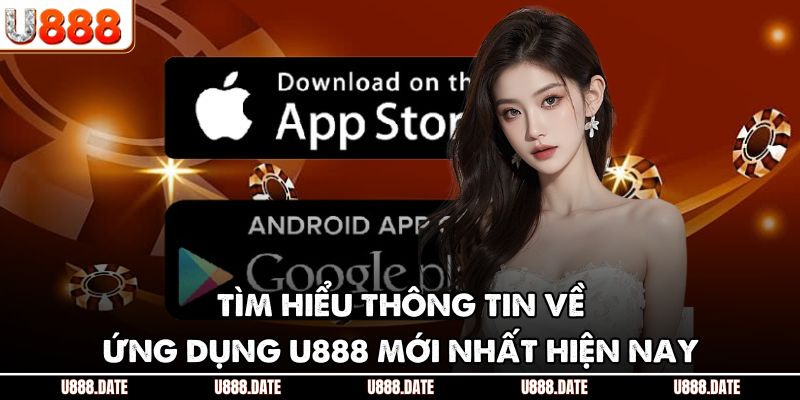 Tải App U888 - Trải Nghiệm Cá Cược Giải Trí Mọi Lúc Mọi Nơi 1 Tìm hiểu thông tin về ứng dụng U888 mới nhất hiện nay